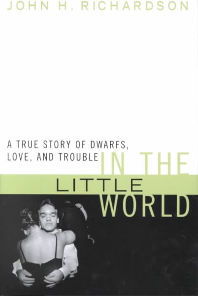 In the Little World: A True Story of Dwarfs, Love, and Trouble cover