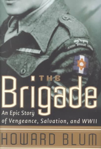 The Brigade : An Epic Story of Vengeance, Salvation, and World War II