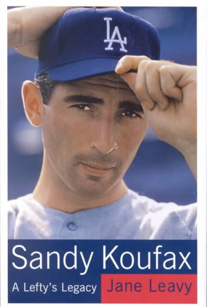 Sandy Koufax: A Lefty's Legacy cover
