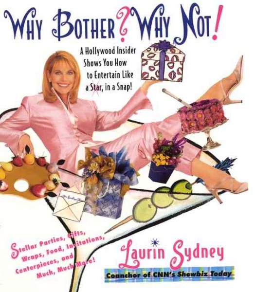 Why Bother? Why Not!: A Hollywood Insider Shows You How to Entertain Like a Star, in a Snap! cover
