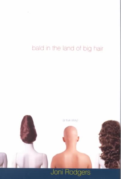 Bald in the Land of Big Hair : A True Story cover