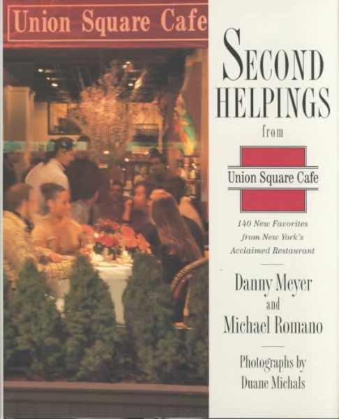 Second Helpings from Union Square Cafe: 140 New Recipes from New York's Acclaimed Restaurant cover