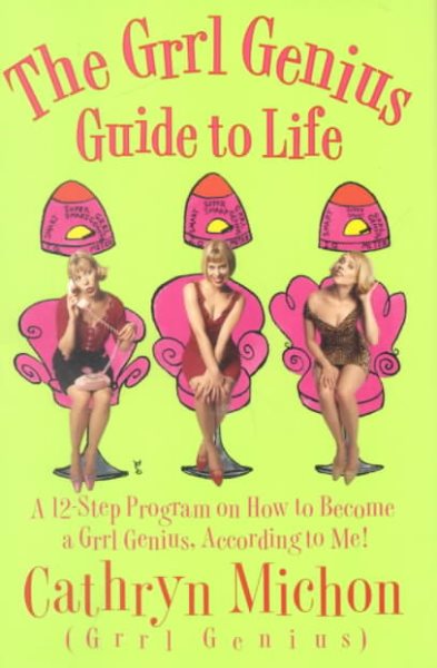 The Grrl Genius Guide to Life: A 12 Step Program on How to Become a Grrl Genius, According to Me! cover