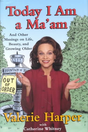 Today I Am a Ma'am: and Other Musings On Life, Beauty, and Growing Older cover