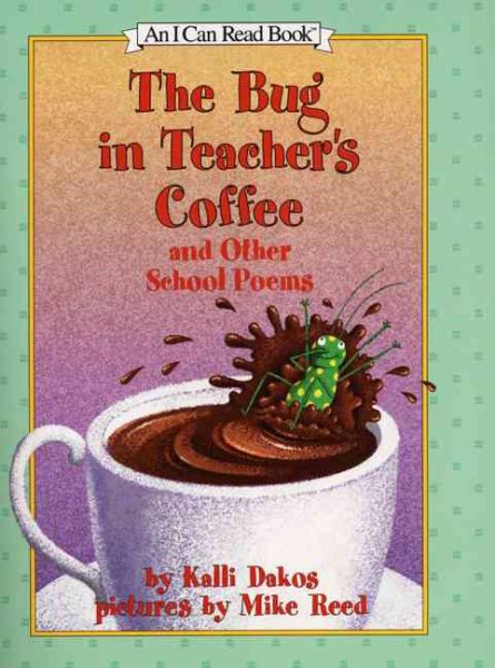 The Bug in Teacher's Coffee: And Other School Poems (I Can Read!) cover