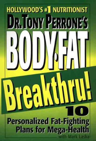 Dr. Tony Perrone's Body-Fat Breakthru: 10 Personalized Plans for Mega-Health