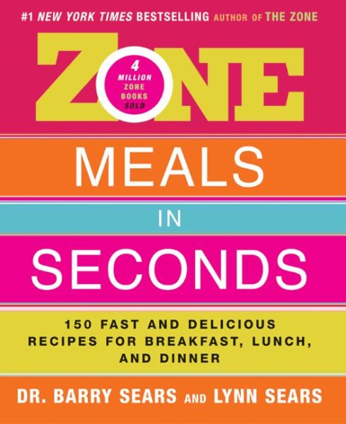 Zone Meals in Seconds: 150 Fast and Delicious Recipes for Breakfast, Lunch, and Dinner (The Zone) cover