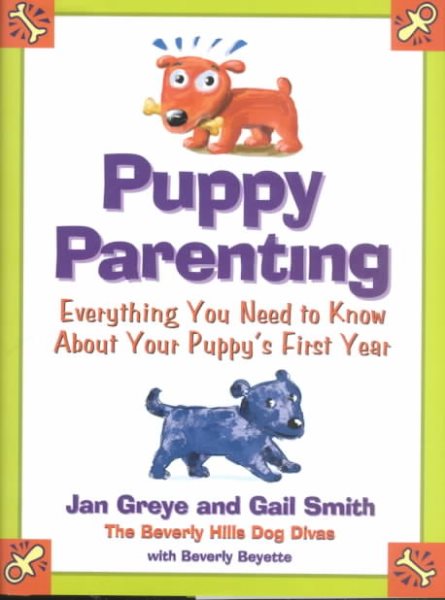 Puppy Parenting: A Month-By-Month Guide to the First Year of Your Puppy's Life
