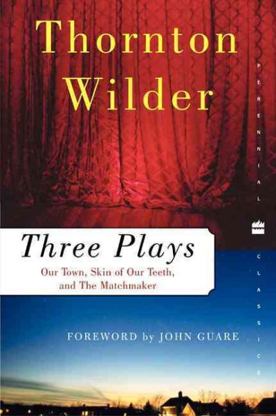 Three Plays: Our Town, The Skin of Our Teeth, and The Matchmaker (Perennial Classics) cover