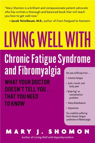 Living Well with Chronic Fatigue Syndrome and Fibromyalgia: What Your Doctor Doesn't Tell You...That You Need to Know (Living Well (Collins))
