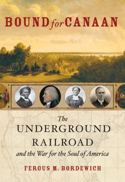 Bound for Canaan: The Underground Railroad and the War for the Soul of America cover