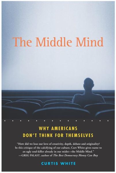 The Middle Mind: Why Americans Don't Think for Themselves cover