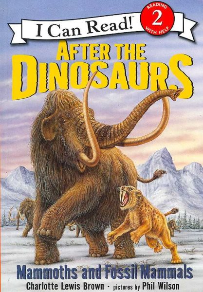 After the Dinosaurs: Mammoths and Fossil Mammals (I Can Read Level 2)