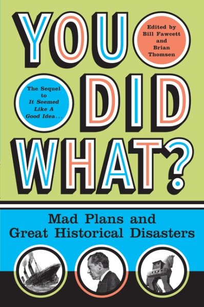 You Did What?: Mad Plans and Great Historical Disasters cover