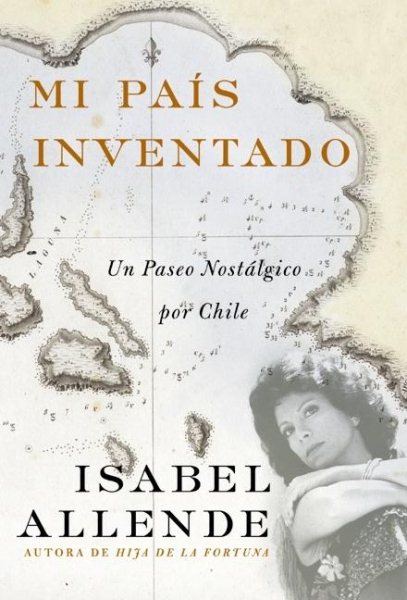 Mi Pais Inventado: Un Paseo Nostalgico por Chile (Spanish Edition)
