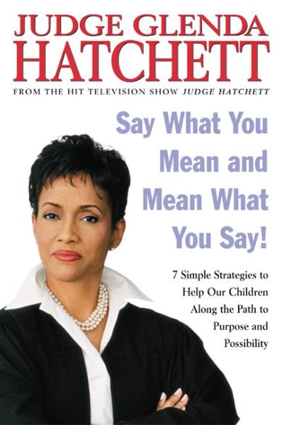 Say What You Mean and Mean What You Say!: 7 Simple Strategies to Help Our Children Along the Path to Purpose and Possibility cover