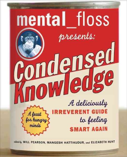 Mental Floss Presents Condensed Knowledge: A Deliciously Irreverent Guide to Feeling Smart Again cover
