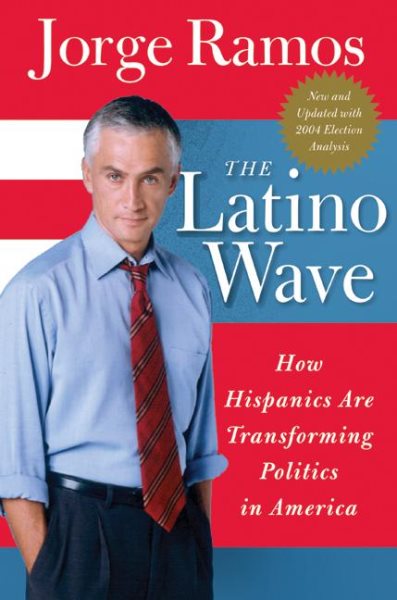 The Latino Wave: How Hispanics Are Transforming Politics in America cover