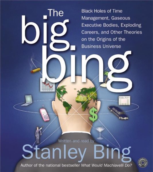 The Big Bing CD: Black Holes of Time Management, Gaseous Executive Bodies, Exploding Careers , and Other Theories on the Origins of the Business Universe cover