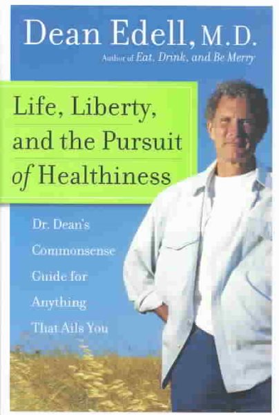 Life, Liberty, and the Pursuit of Healthiness: Dr. Dean's Commonsense Guide for Anything That Ails You cover