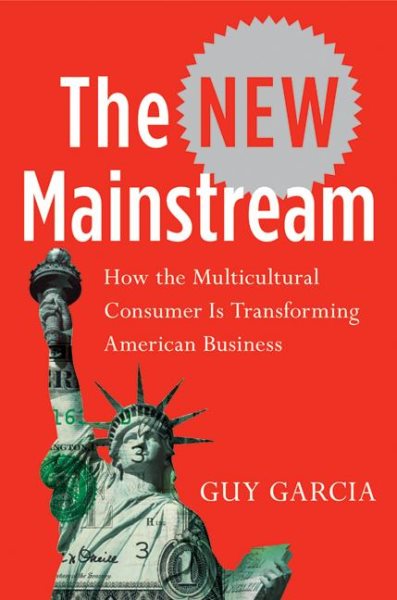 The New Mainstream: How the Multicultural Consumer Is Transforming American Business cover