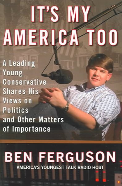 It's My America Too: A Leading Young Conservative Shares His Views on Politics and Other Matters of Importance cover