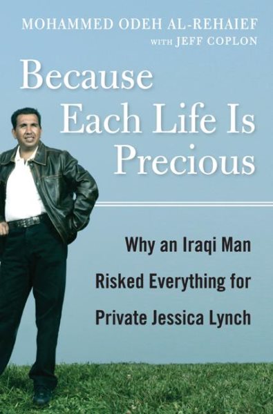 Because Each Life Is Precious: Why an Iraqi Man Came to Risk Everything for Private Jessica Lynch cover