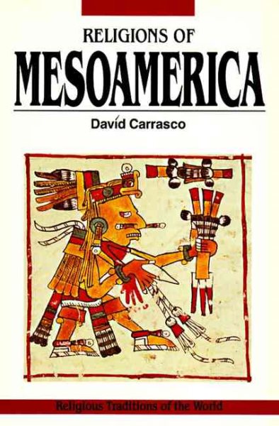Religions of Mesoamerica: Cosmovision and Ceremonial Centers (Religious Traditions of the World) cover