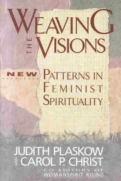 Weaving the Visions: New Patterns in Feminist Spirituality cover