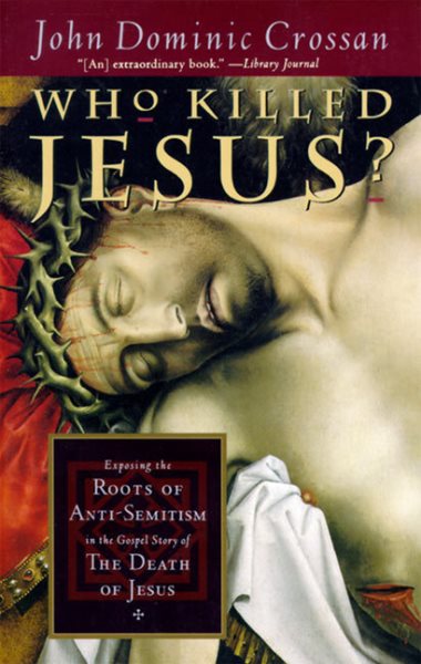 Who Killed Jesus?: Exposing the Roots of Anti-Semitism in the Gospel Story of the Death of Jesus cover