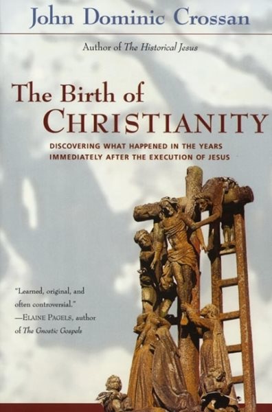 The Birth of Christianity : Discovering What Happened in the Years Immediately After the Execution of Jesus cover