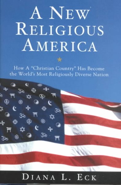 A New Religious America: How a "Christian Country" Has Become the World's Most Religiously Diverse Nation