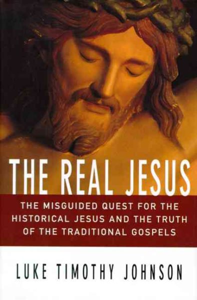 The Real Jesus: The Misguided Quest for the Historical Jesus and the Truth of the Traditional Gospels cover