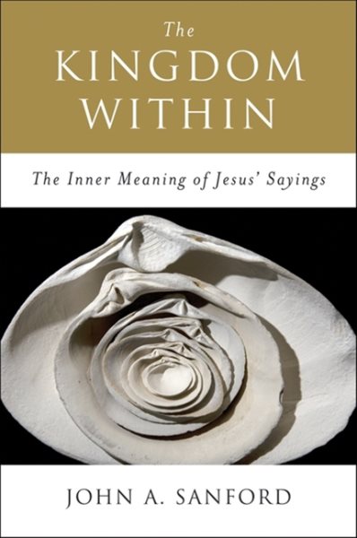 The Kingdom Within: The Inner Meaning Of Jesus' Sayings cover
