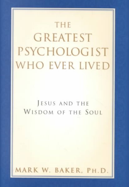 The Greatest Psychologist Who Ever Lived: Jesus and the Wisdom of the Soul cover