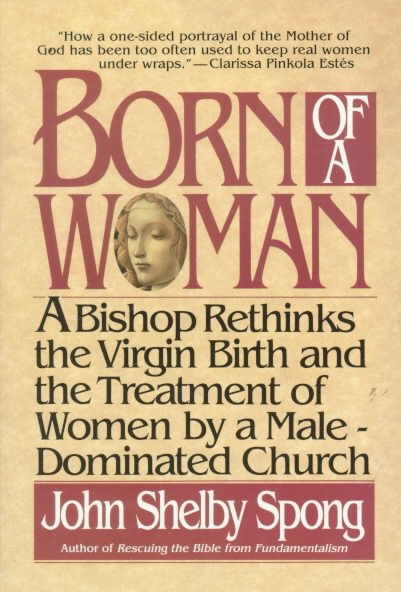 Born of a Woman: A Bishop Rethinks the Virgin Birth and the Treatment of Women by a Male-Dominated Church cover
