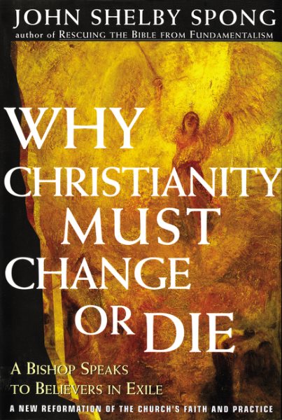 Why Christianity Must Change or Die: A Bishop Speaks to Believers In Exile cover
