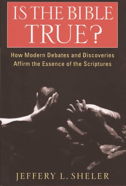 Is the Bible True?: How Modern Debates and Discoveries Affirm the Essence of the Scriptures cover