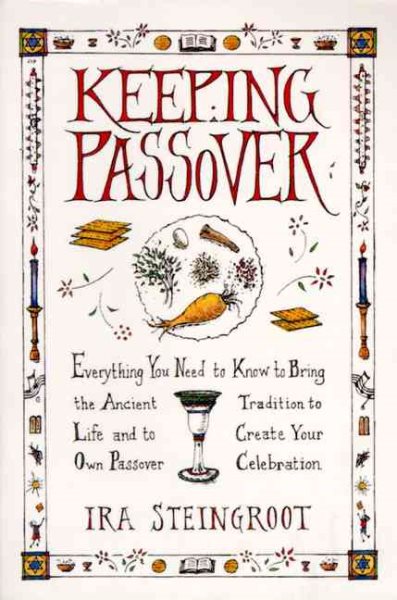 Keeping Passover: Everything You Need to Know to Bring the Ancient Tradition to Life and Create Yo cover