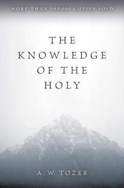 The Knowledge of the Holy: The Attributes of God: Their Meaning in the Christian Life cover