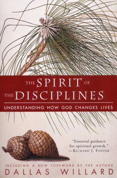 The Spirit of the Disciplines: Understanding How God Changes Lives cover