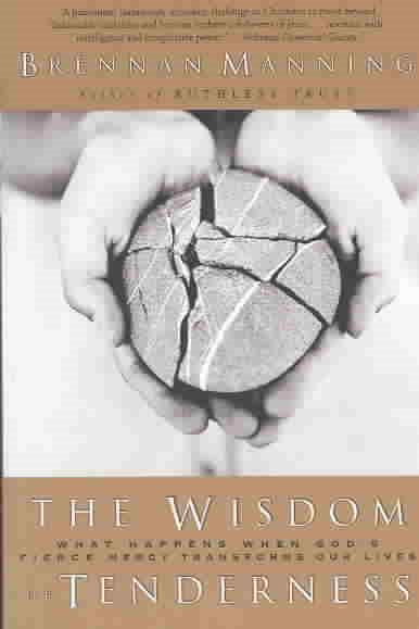 The Wisdom of Tenderness: What Happens When God's Fierce Mercy Transforms Our Lives