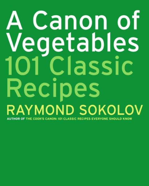 A Canon of Vegetables: 101 Classic Recipes cover