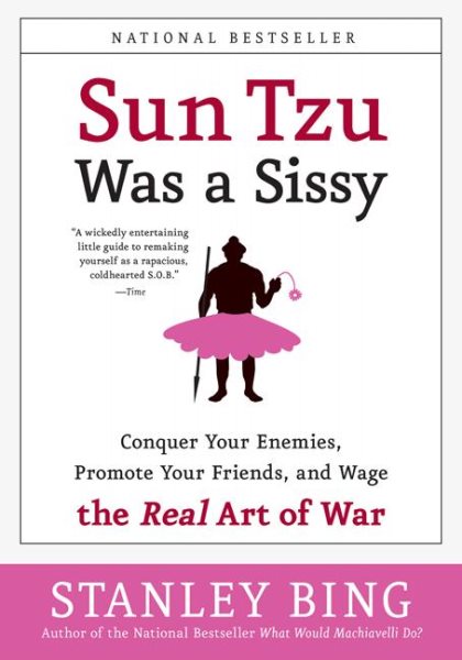 Sun Tzu Was a Sissy: Conquer Your Enemies, Promote Your Friends, and Wage the Real Art of War cover
