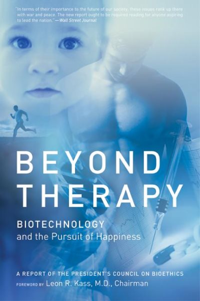 Beyond Therapy: Biotechnology and the Pursuit of Happiness cover