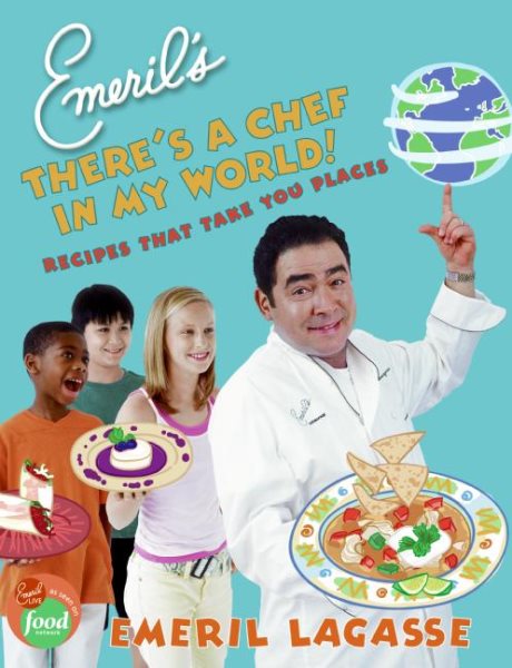 Emeril's There's a Chef in My World!: Recipes That Take You Places cover