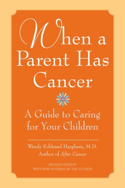 When a Parent Has Cancer: A Guide to Caring for Your Children cover