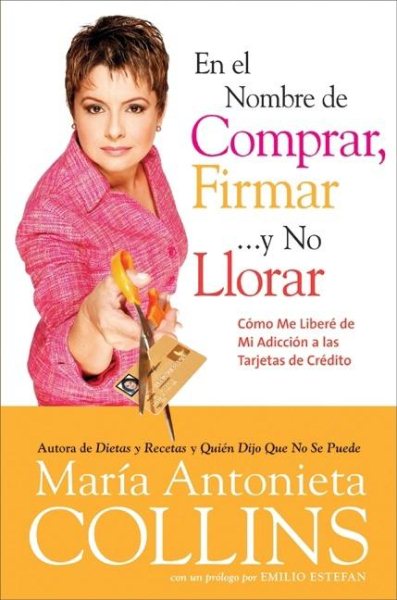 En el Nombre de Comprar, Firmar... y No Llorar: Como Me Libere de Mi Adiccion a las Tarjetas de Credito (Spanish Edition)