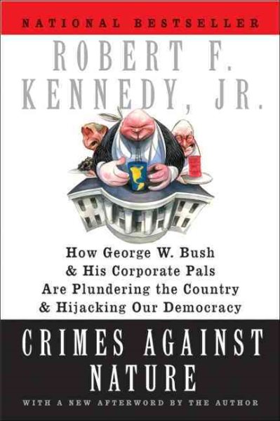 Crimes Against Nature: How George W. Bush and His Corporate Pals Are Plundering the Country and Hijacking Our Democracy cover