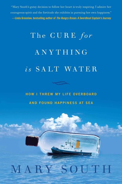 The Cure for Anything Is Salt Water: How I Threw My Life Overboard and Found Happiness at Sea cover